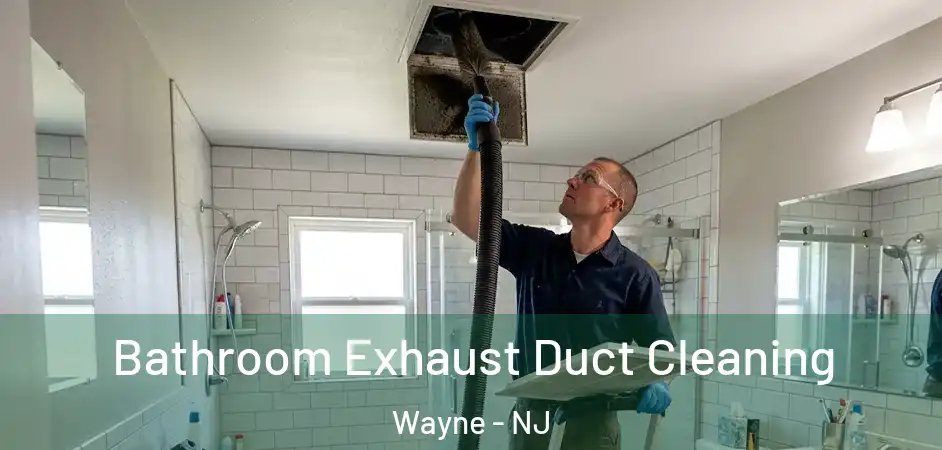Bathroom Exhaust Duct Cleaning Wayne - NJ