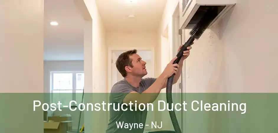  Post-Construction Duct Cleaning Wayne - NJ